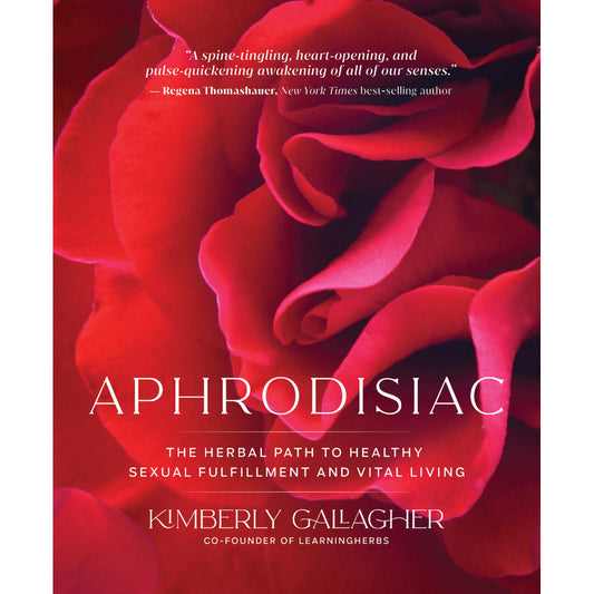 Aphrodisiac  The Herbal Path to Healthy Sexual Fulfillment and Vital Living